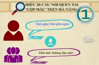 20 câu nói cộp mác giới trẻ Quảng Nam - Đà Nẵng