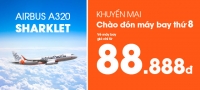 JETSTAR: CHÀO ĐÓN MÁY BAY THỨ 8, A320-SHARKLET MỚI, GIÁ VÉ CHỈ 88K